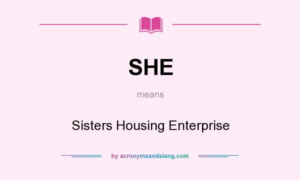 What does SHE mean? It stands for Sisters Housing Enterprise