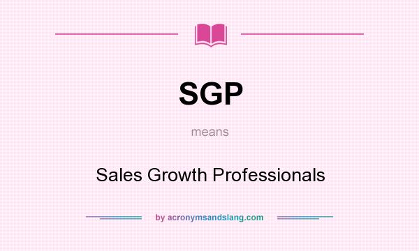 What does SGP mean? It stands for Sales Growth Professionals