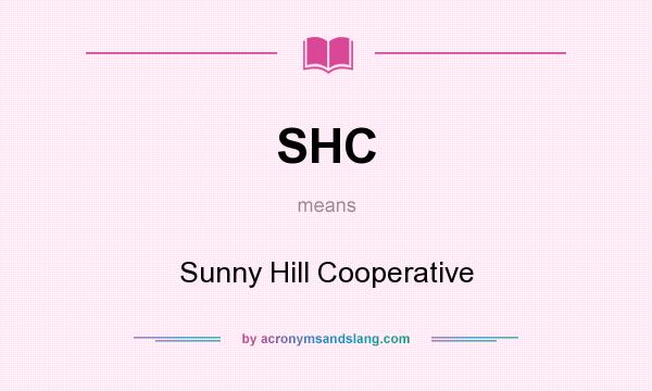 What does SHC mean? It stands for Sunny Hill Cooperative
