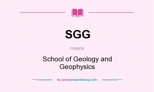 What does SGG mean? It stands for School of Geology and Geophysics