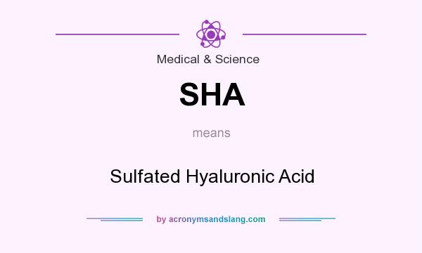 What does SHA mean? It stands for Sulfated Hyaluronic Acid