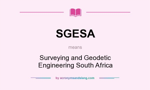 What does SGESA mean? It stands for Surveying and Geodetic Engineering South Africa