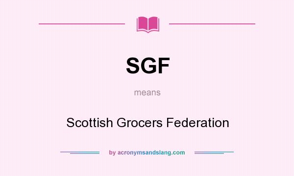 What does SGF mean? It stands for Scottish Grocers Federation