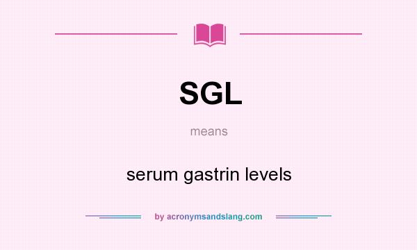 What does SGL mean? It stands for serum gastrin levels