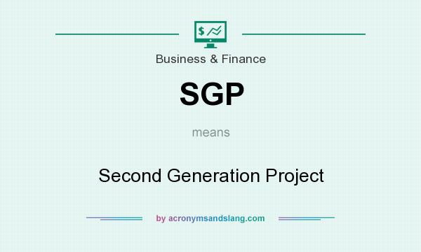 What does SGP mean? It stands for Second Generation Project