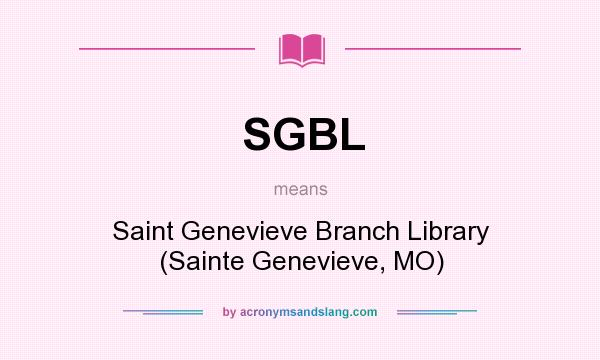 What does SGBL mean? It stands for Saint Genevieve Branch Library (Sainte Genevieve, MO)