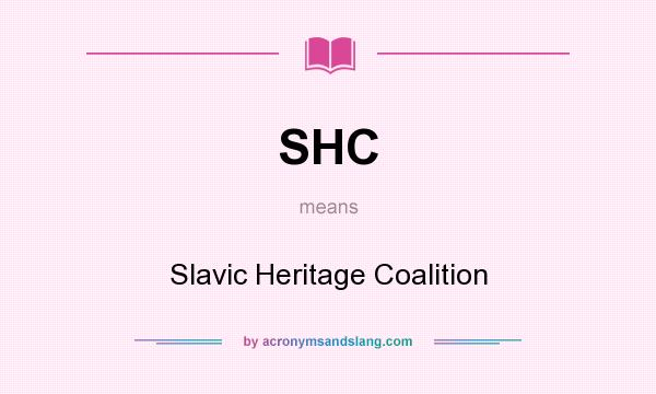 What does SHC mean? It stands for Slavic Heritage Coalition