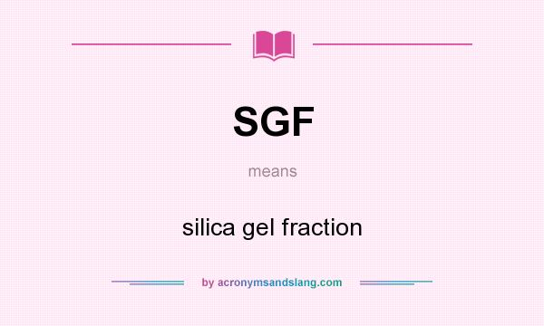 What does SGF mean? It stands for silica gel fraction