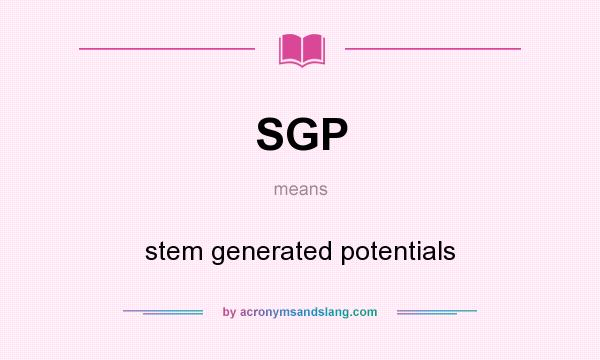 What does SGP mean? It stands for stem generated potentials