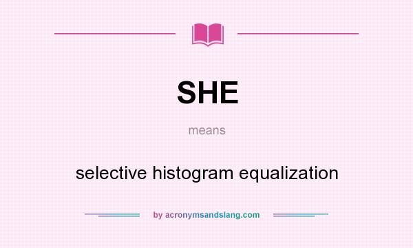 What does SHE mean? It stands for selective histogram equalization