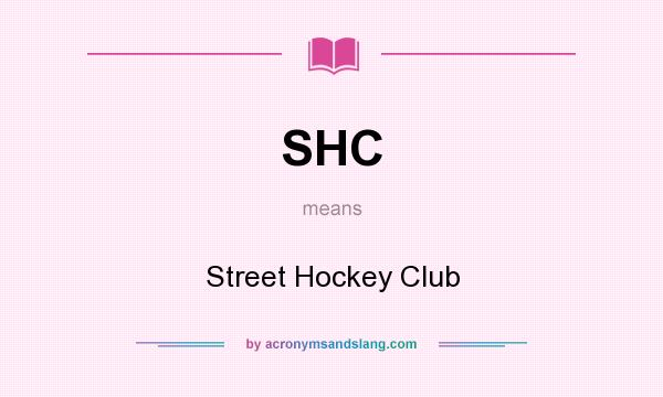What does SHC mean? It stands for Street Hockey Club