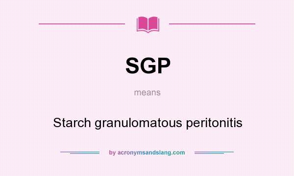 What does SGP mean? It stands for Starch granulomatous peritonitis