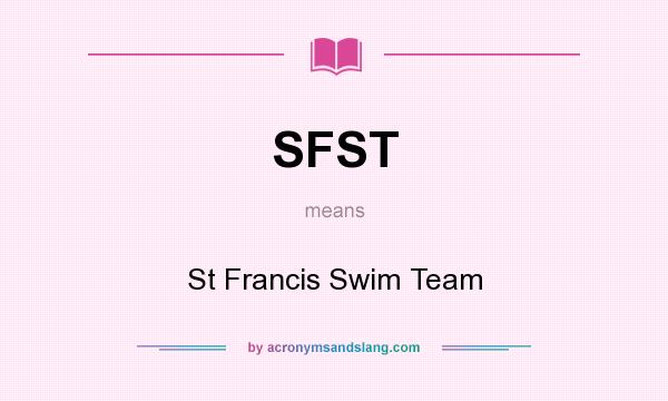 What does SFST mean? It stands for St Francis Swim Team