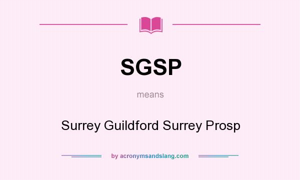 What does SGSP mean? It stands for Surrey Guildford Surrey Prosp