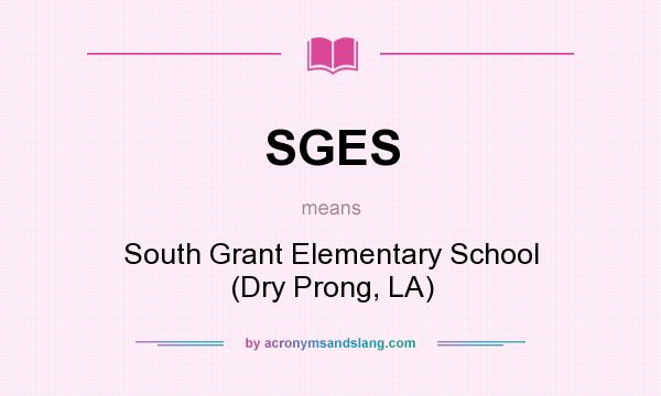 What does SGES mean? It stands for South Grant Elementary School (Dry Prong, LA)