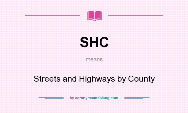 What does SHC mean? It stands for Streets and Highways by County