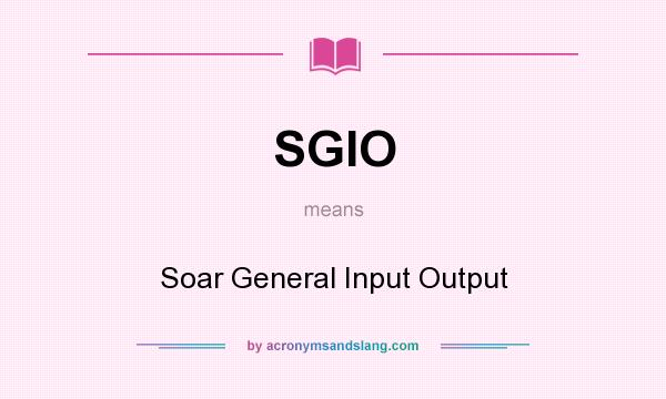 What does SGIO mean? It stands for Soar General Input Output