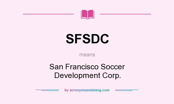 What does SFSDC mean? It stands for San Francisco Soccer Development Corp.