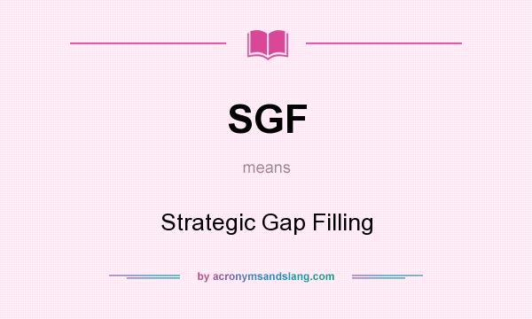What does SGF mean? It stands for Strategic Gap Filling