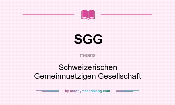 What does SGG mean? It stands for Schweizerischen Gemeinnuetzigen Gesellschaft