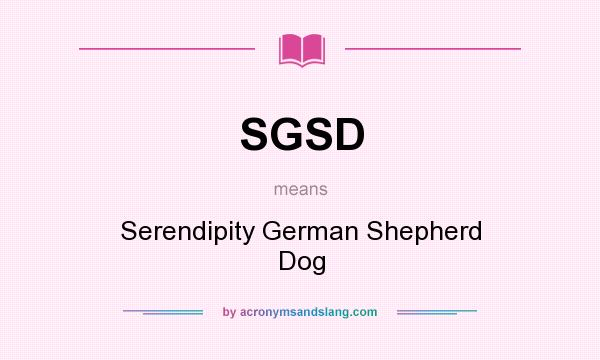 What does SGSD mean? It stands for Serendipity German Shepherd Dog