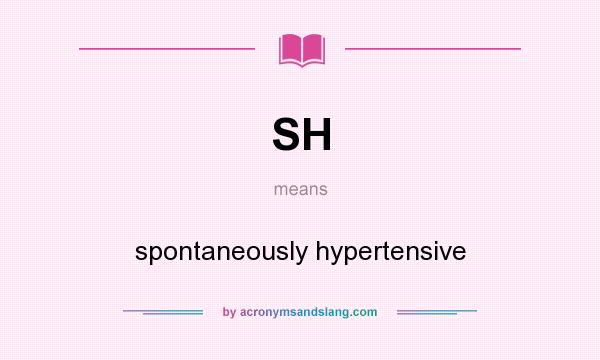 What does SH mean? It stands for spontaneously hypertensive