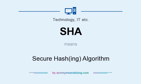 What does SHA mean? It stands for Secure Hash(ing) Algorithm