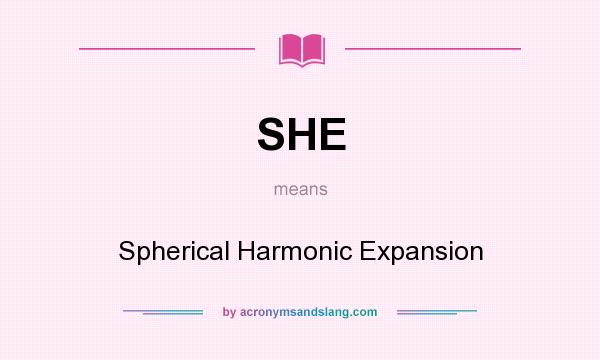 What does SHE mean? It stands for Spherical Harmonic Expansion