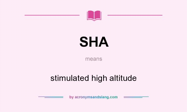 What does SHA mean? It stands for stimulated high altitude
