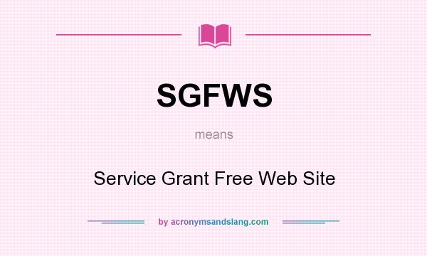 What does SGFWS mean? It stands for Service Grant Free Web Site