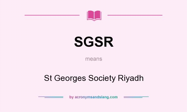 What does SGSR mean? It stands for St Georges Society Riyadh