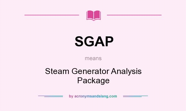 What does SGAP mean? It stands for Steam Generator Analysis Package