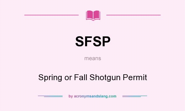 What does SFSP mean? It stands for Spring or Fall Shotgun Permit