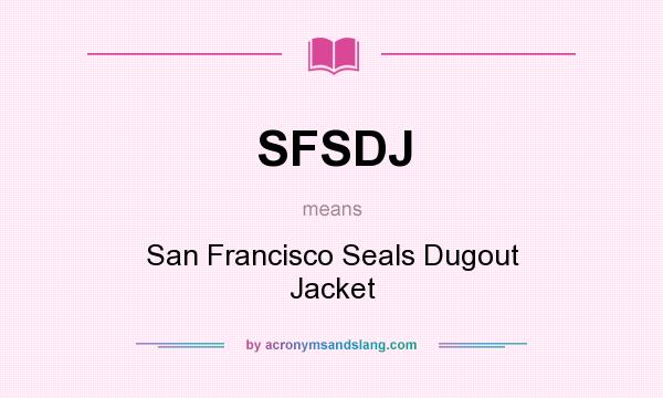 What does SFSDJ mean? It stands for San Francisco Seals Dugout Jacket