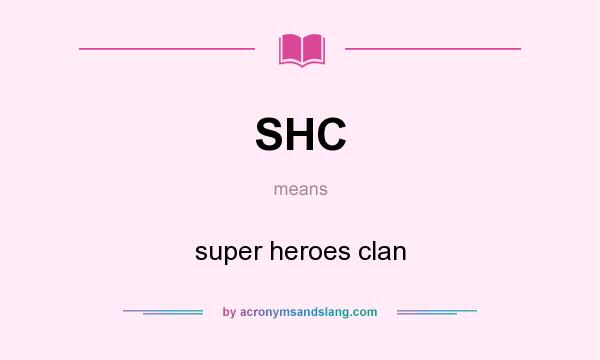 What does SHC mean? It stands for super heroes clan