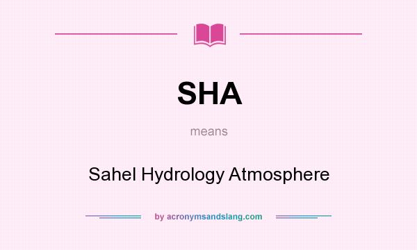 What does SHA mean? It stands for Sahel Hydrology Atmosphere