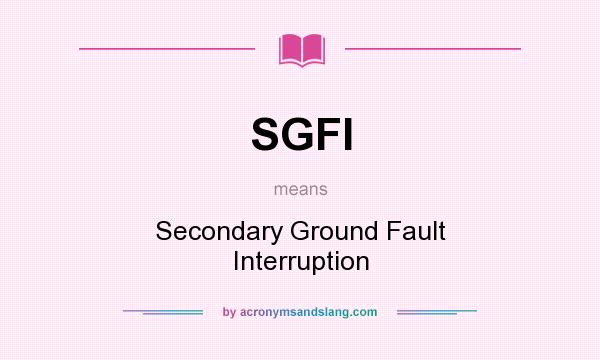 What does SGFI mean? It stands for Secondary Ground Fault Interruption