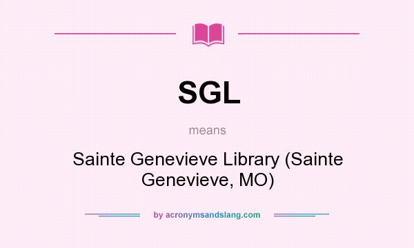 What does SGL mean? It stands for Sainte Genevieve Library (Sainte Genevieve, MO)