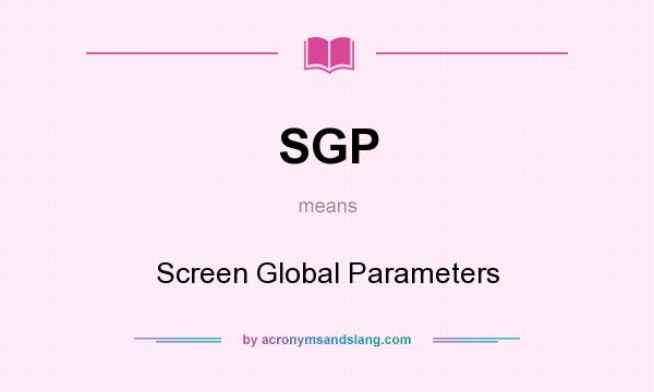 What does SGP mean? It stands for Screen Global Parameters