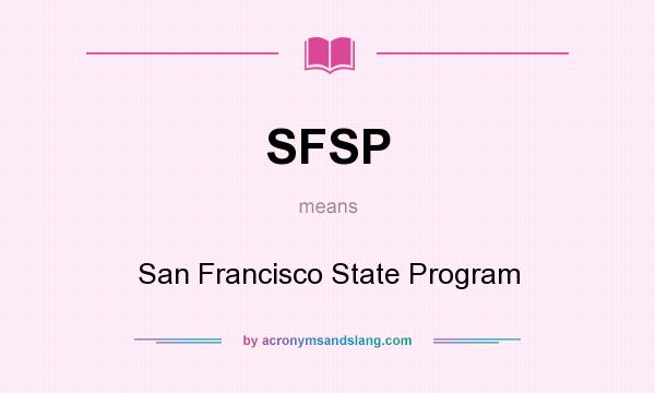 What does SFSP mean? It stands for San Francisco State Program