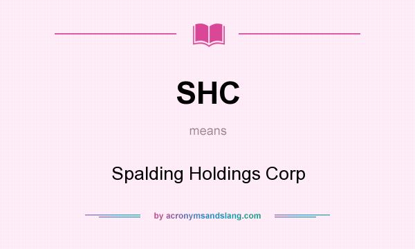 What does SHC mean? It stands for Spalding Holdings Corp