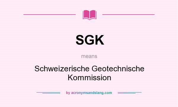 What does SGK mean? It stands for Schweizerische Geotechnische Kommission