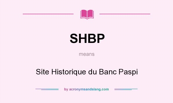 What does SHBP mean? It stands for Site Historique du Banc Paspi