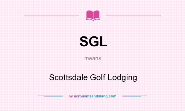 What does SGL mean? It stands for Scottsdale Golf Lodging