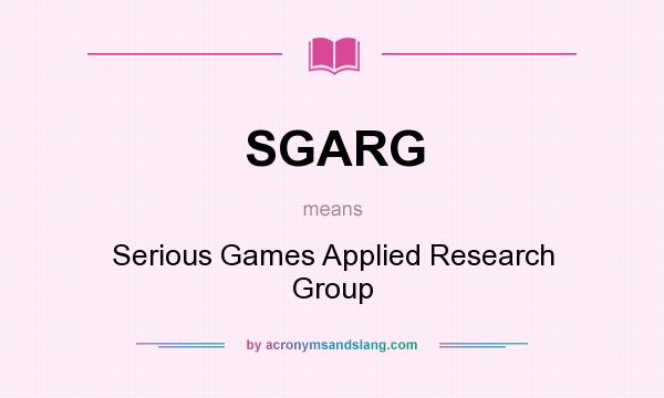 What does SGARG mean? It stands for Serious Games Applied Research Group