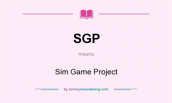 What does SGP mean? It stands for Sim Game Project