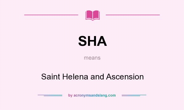 What does SHA mean? It stands for Saint Helena and Ascension