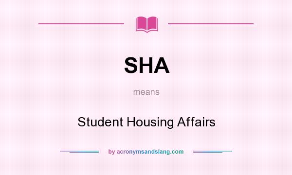 What does SHA mean? It stands for Student Housing Affairs