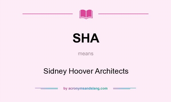 What does SHA mean? It stands for Sidney Hoover Architects