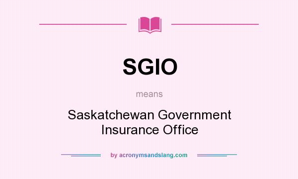 What does SGIO mean? It stands for Saskatchewan Government Insurance Office